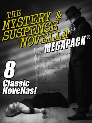 The Mystery & Suspense Novella Megapack: 8 Classic Novellas