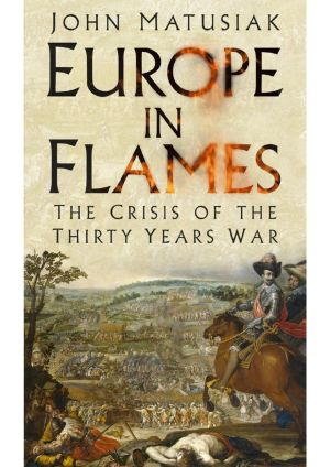 Europe in Flames- The Crisis of the Thirty Years War