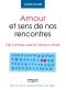 Amour et sens de nos rencontres