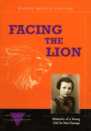 Facing the Lion - Memoirs of a Young Girl in Nazi Europe