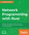 Network Programming With Rust · Build Fast and Resilient Network Servers and Clients by Leveraging Rust's Memory-Safety and Concurrency Features