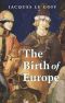 The Birth of Europe 400 - 1500