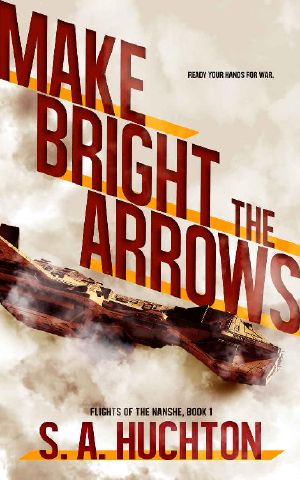 Make Bright the Arrows (Flights of the Nanshe Book 1)