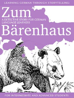 Learning German through Storytelling: Zum Bärenhaus - a detective story for German language learners (includes exercises) for intermediate and advanced