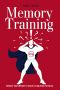 Memory Training · Improve Your Memory to Reach Its Unlimited Potential. Build Your Own Memory Palace! (Accelerated Learning Book 2)