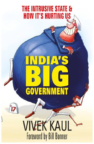 India’s Big Government · the Intrusive State & How It's Hurting Us