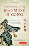 Adventures of the Mad Monk Ji Gong · the Drunken Wisdom of China's Most Famous Chan Buddhist Monk