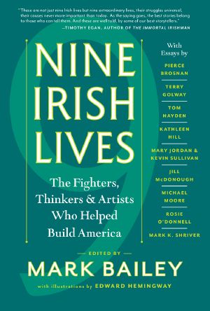 Nine Irish Lives · The Thinkers, Fighters, and Artists Who Helped Build America