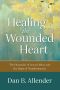 Healing the Wounded Heart · the Heartache of Sexual Abuse and the Hope of Transformation