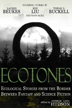 Ecotones · Ecological Stories From the Border Between Fantasy and Science Fiction