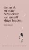 Dan ga ik nu maar eens lekker van mezelf zitten houden