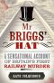 Mr Briggs' Hat · A Sensational Account of Britain's First Railway Murder