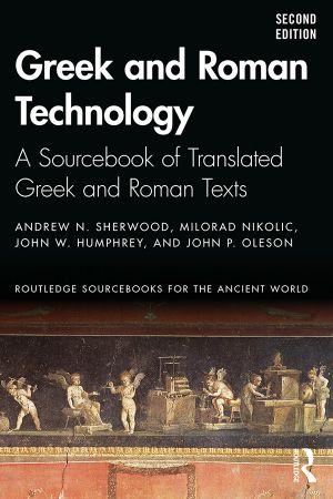 Greek and Roman Technology, A Sourcebook of Translated Greek and Roman Texts, Second Edition