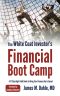 The White Coat Investor's Financial Boot Camp · A 12-Step High-Yield Guide to Bring Your Finances Up to Speed