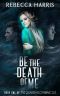 Be the Death of Me · A Riveting, Gripping Paranormal Romance (The Guardian Chronicles Book 1)