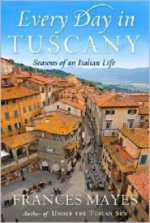 Every Day in Tuscany · Seasons of an Italian Life