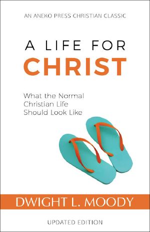 A Life for Christ · What the Normal Christian Life Should Look Like