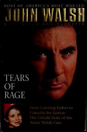 Tears of Rage · From Grieving Father to Crusader for Justice · the Untold Story of the Adam Walsh Case