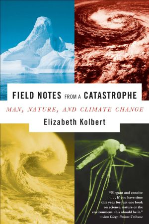 Field Notes From a Catastrophe · Man, Nature, and Climate Change