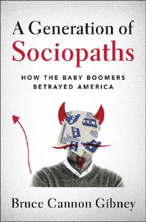 A Generation of Sociopaths · How the Baby Boomers Betrayed America