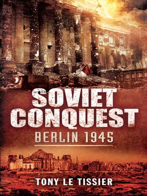 Soviet Conquest · Berlin 1945