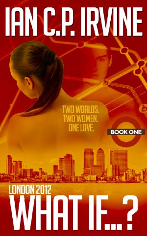 London 2012 · What If? (Book One) (A Romantic Time Travel Thriller)