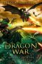 Dragon War · Riders of Fire, Book Five - a Dragons' Realm Novel