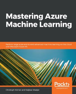 Mastering Azure Machine Learning