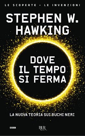 Dove il tempo si ferma. La nuova teoria sui buchi neri