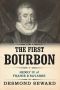 The First Bourbon: Henri IV: King of France and Navarre