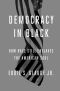 Democracy in Black · How Race Still Governs the American Soul