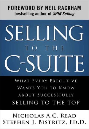 Selling to the C-Suite · What Every Executive Wants You to Know About Successfully Selling to the Top