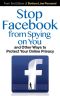 Stop Facebook from Spying on You... · And Other Ways to Protect Your Online Privacy