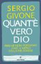 Quant'è Vero Dio. Perché Non Possiamo Fare a Meno Della Religione