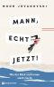 Mann, echt jetzt! · Wie der Blick nach innen stark macht