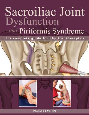 Sacroiliac Joint Dysfunction and Piriformis Syndrome · the Complete Guide for Physical Therapists