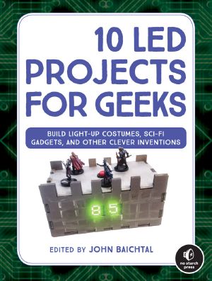 10 LED Projects for Geeks · Build Light-Up Costumes, Sci-Fi Gadgets, and Other Clever Inventions