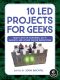 10 LED Projects for Geeks · Build Light-Up Costumes, Sci-Fi Gadgets, and Other Clever Inventions