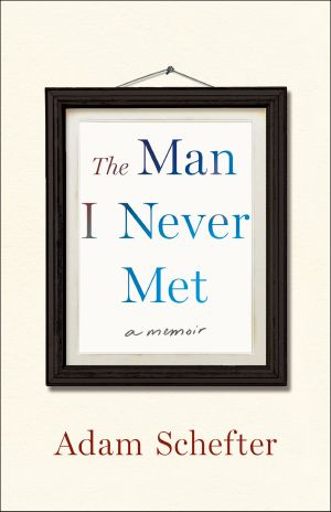 The Man I Never Met · A Memoir