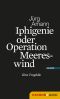 Iphigenie oder Operation Meereswind · Eine Tragödie