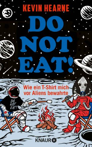 Do not eat!: Wie ein T-Shirt mich vor Aliens bewahrte. Urkomischer Science-Fiction-Spaß (German Edition)