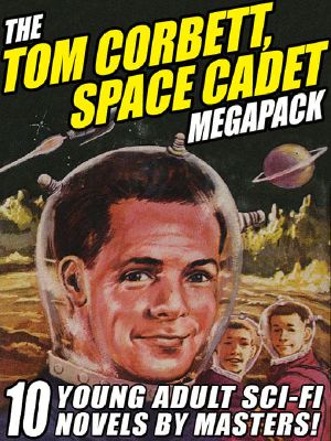The Tom Corbett Space Cadet Megapack · 10 Classic Young Adult Sci-Fi Novels