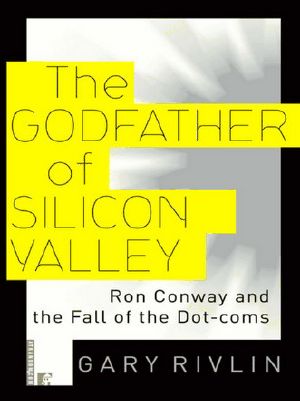 The Godfather of Silicon Valley · Ron Conway and the Fall of the Dot-Coms