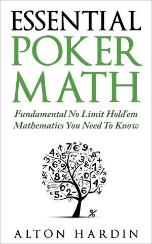 Essential Poker Math · Fundamental No Limit Hold’em Mathematics You Need to Know