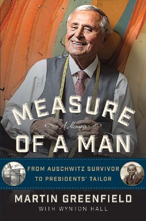 Measure of a Man · From Auschwitz Survivor to the PresidentsÕ Tailor