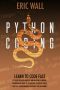 Python Coding · Learn to Code Fast. Python for Data Analysis and Machine Learning. Advanced Methods to Learn How to Create Codes. Practical Programming Strategies for Beginners.