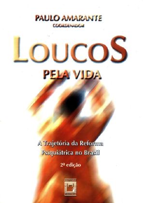 Loucos Pela Vida · A Trajetória Da Reforma Psiquiátrica No Brasil