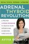 The Adrenal Thyroid Revolution · A Proven 4-Week Program to Rescue Your Metabolism, Hormones, Mind & Mood