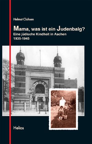 Mama, was ist ein Judenbalg? Eine jüdische Kindheit in Aachen