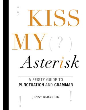 Kiss My Asterisk · A Feisty Guide to Puctuation and Grammar